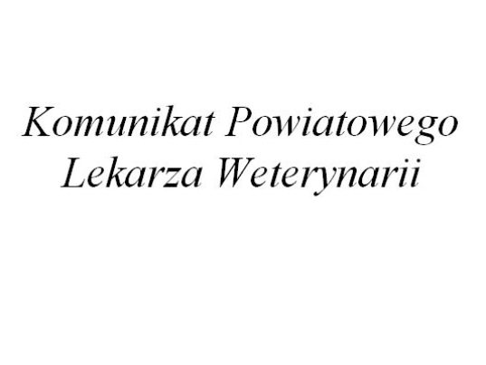 Komunikat Powiatowego Lekarza Weterynarii